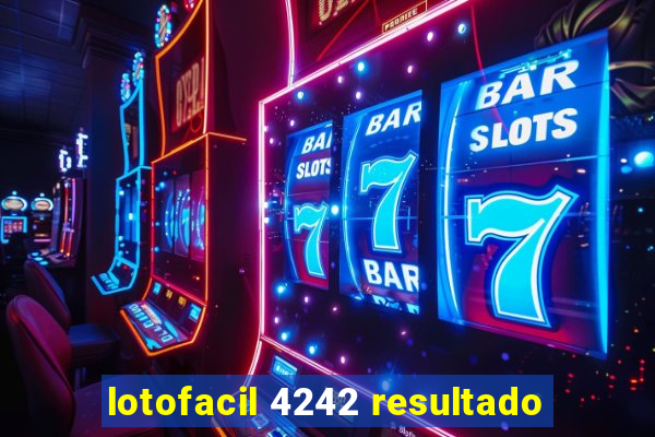 lotofacil 4242 resultado